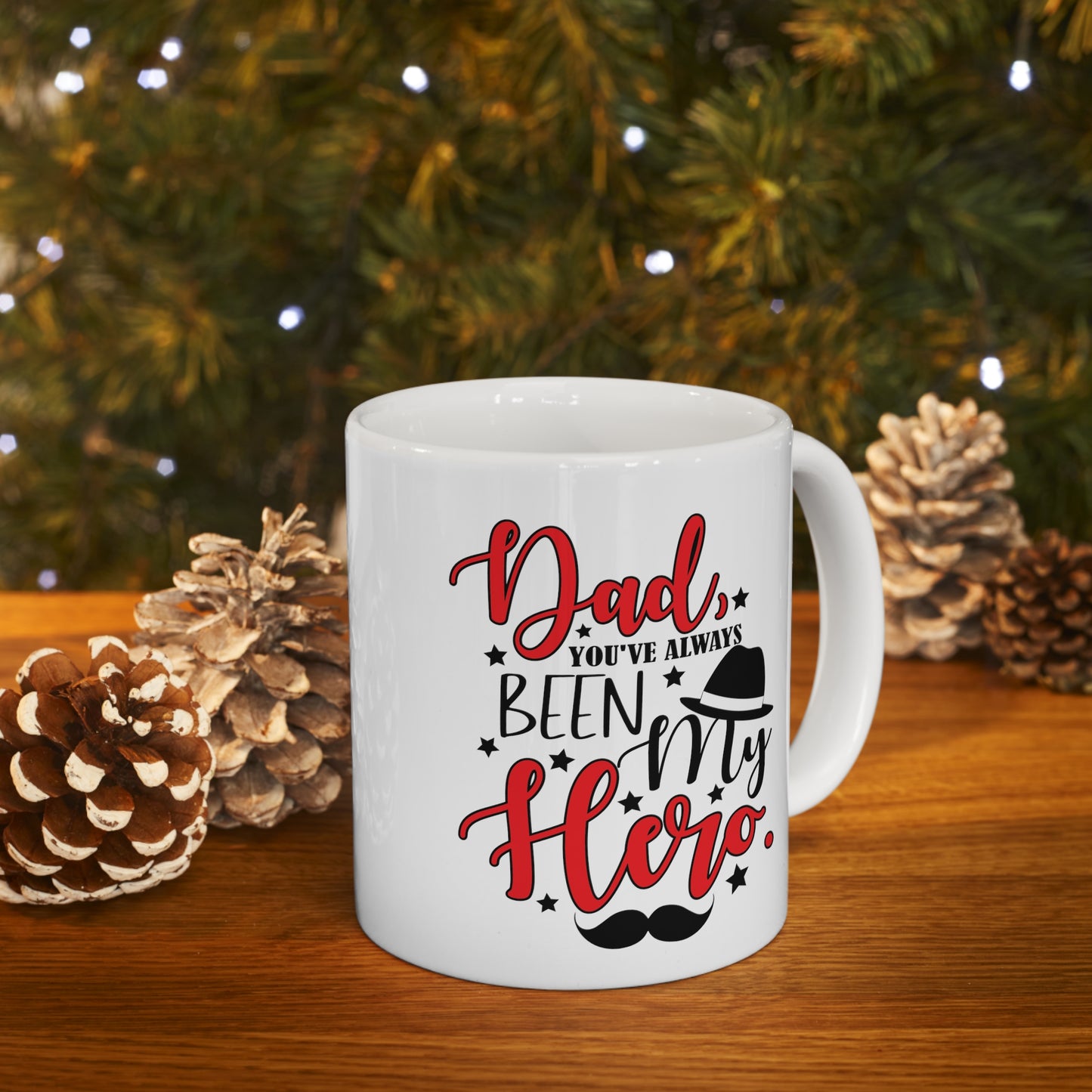 Dad You've Always Been My Hero Ceramic Mug 11oz