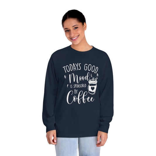 Todays Good Mood Is Sponsored By Coffe Unisex Classic Long Sleeve T-Shirt