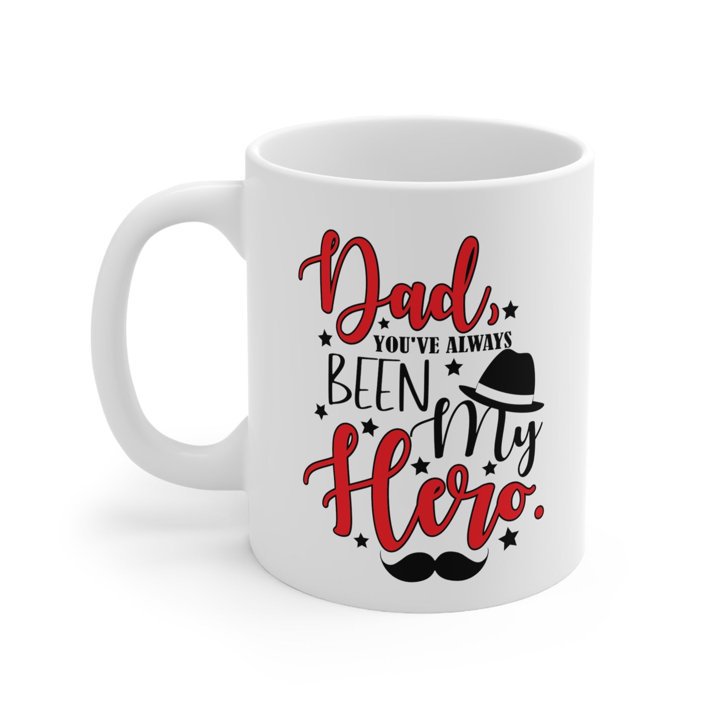 Dad You've Always Been My Hero Ceramic Mug 11oz