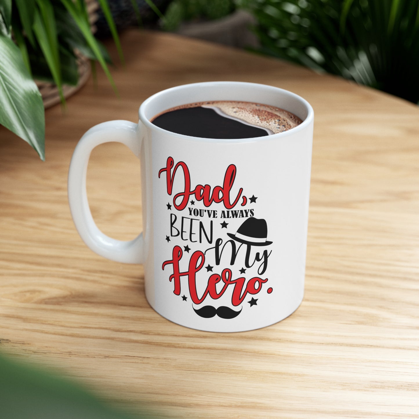 Dad You've Always Been My Hero Ceramic Mug 11oz