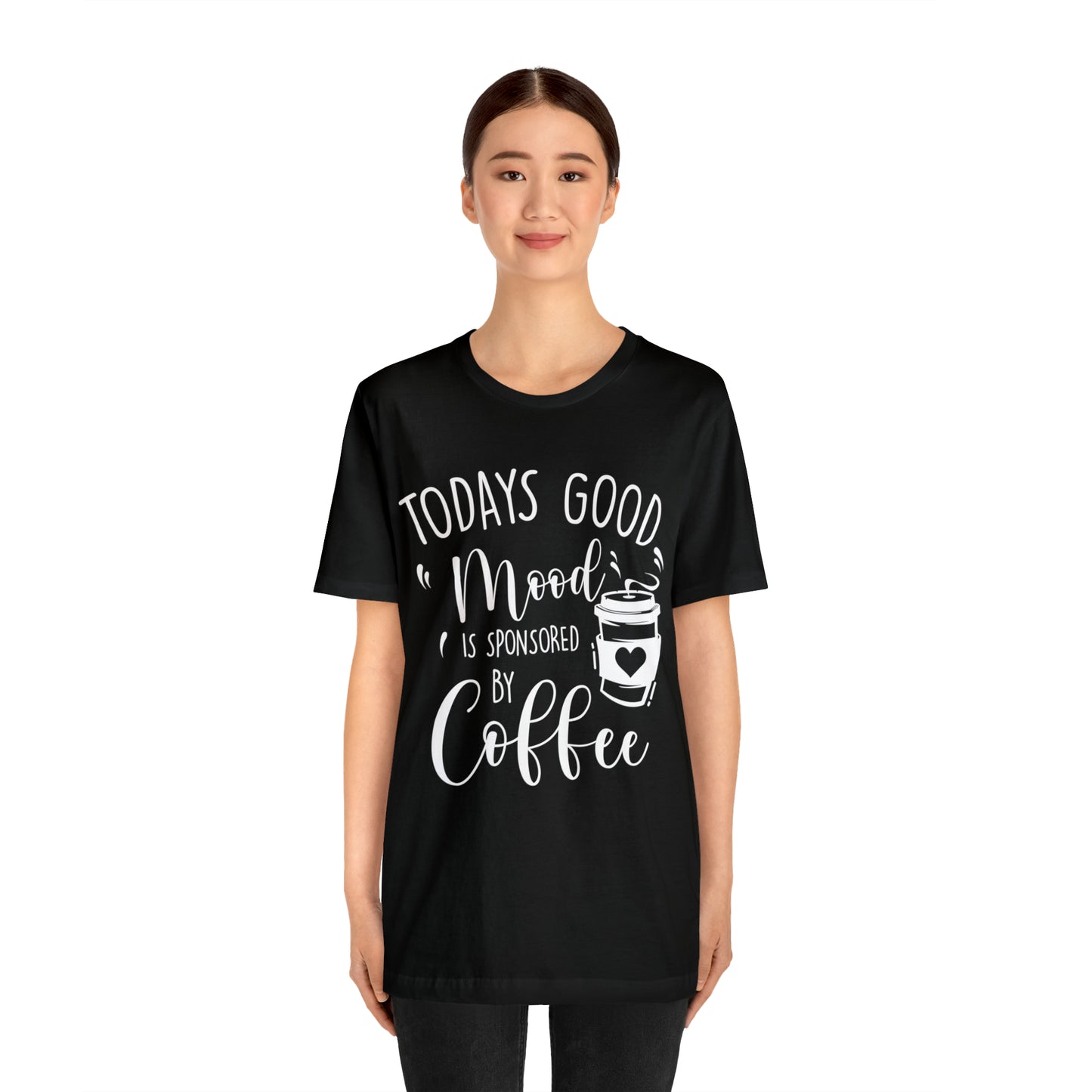 Todays Good Mood Is Sponsored By Coffe Unisex Jersey Short Sleeve Tee