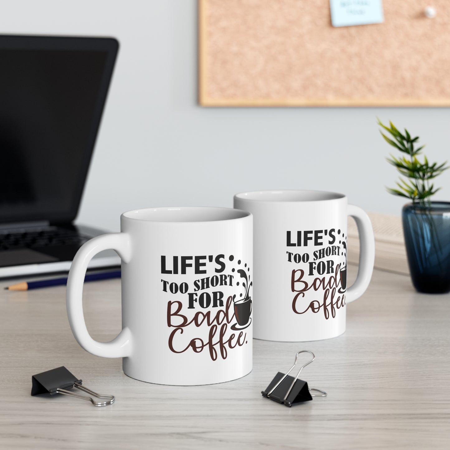 Life's Too Short For Bad Coffe Ceramic Mug 11oz