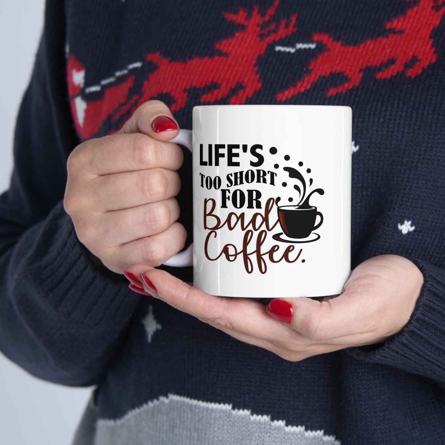 Life's Too Short For Bad Coffe Ceramic Mug 11oz