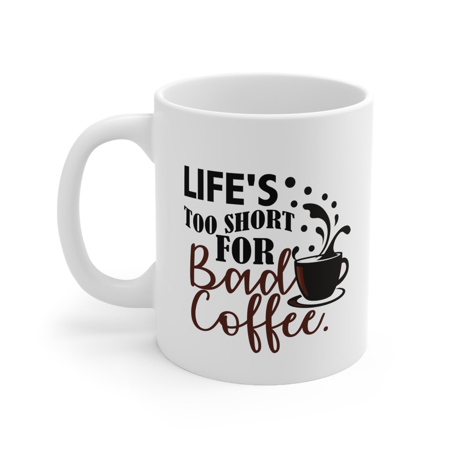 Life's Too Short For Bad Coffe Ceramic Mug 11oz