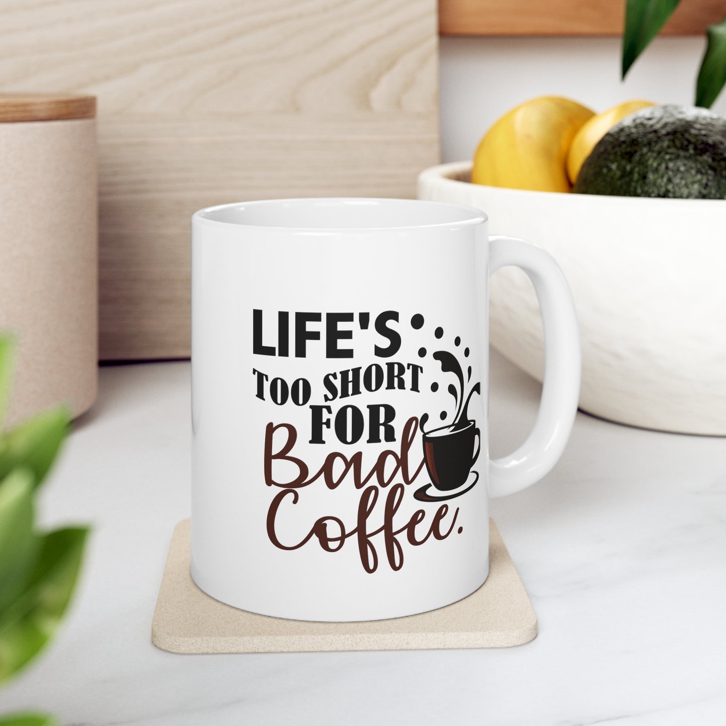 Life's Too Short For Bad Coffe Ceramic Mug 11oz