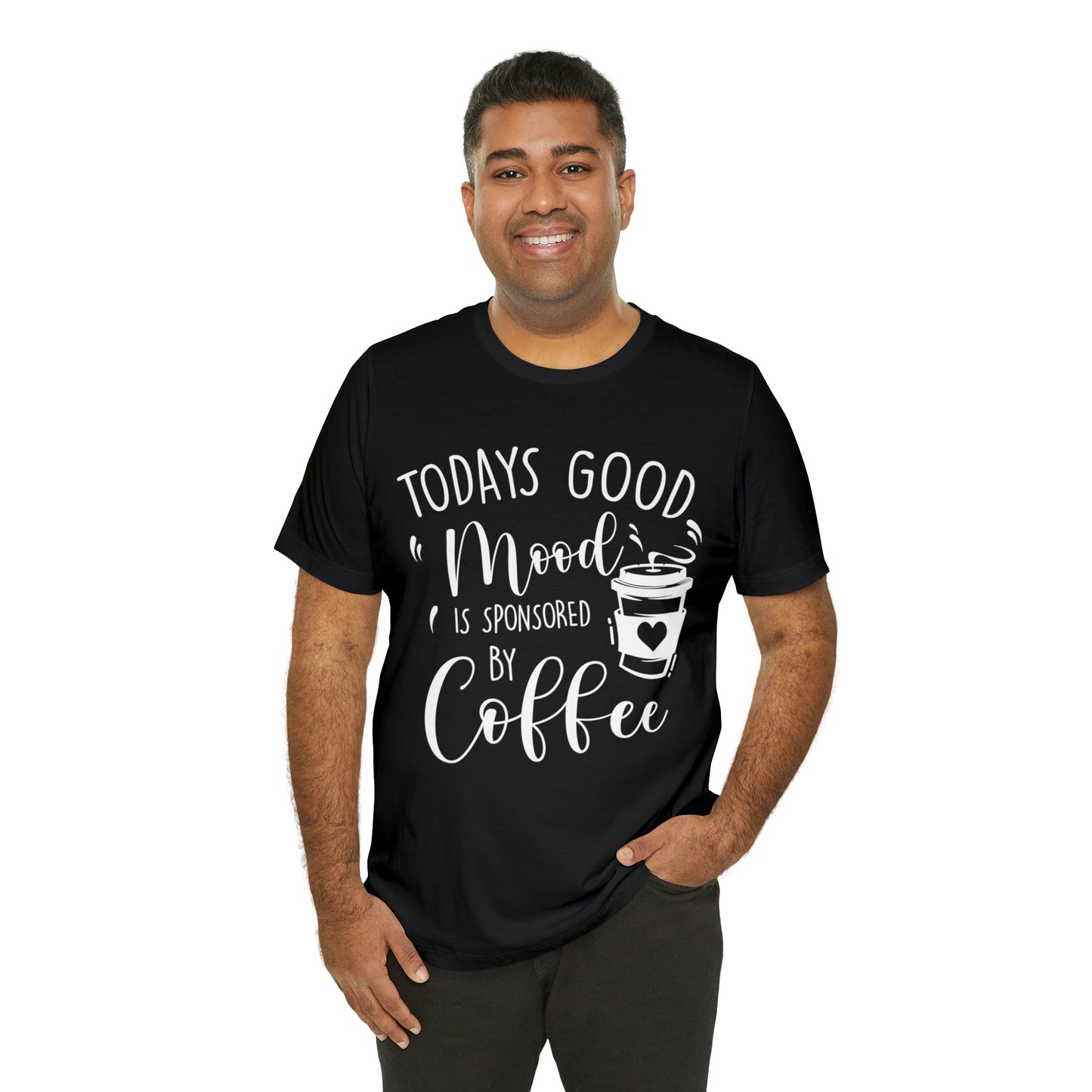 Todays Good Mood Is Sponsored By Coffe Unisex Jersey Short Sleeve Tee