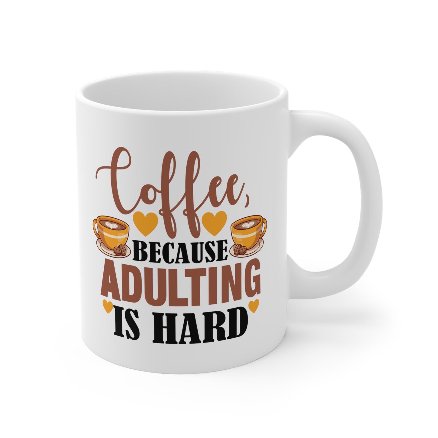 Coffe Because Adulting Is Hard Ceramic Mug 11oz