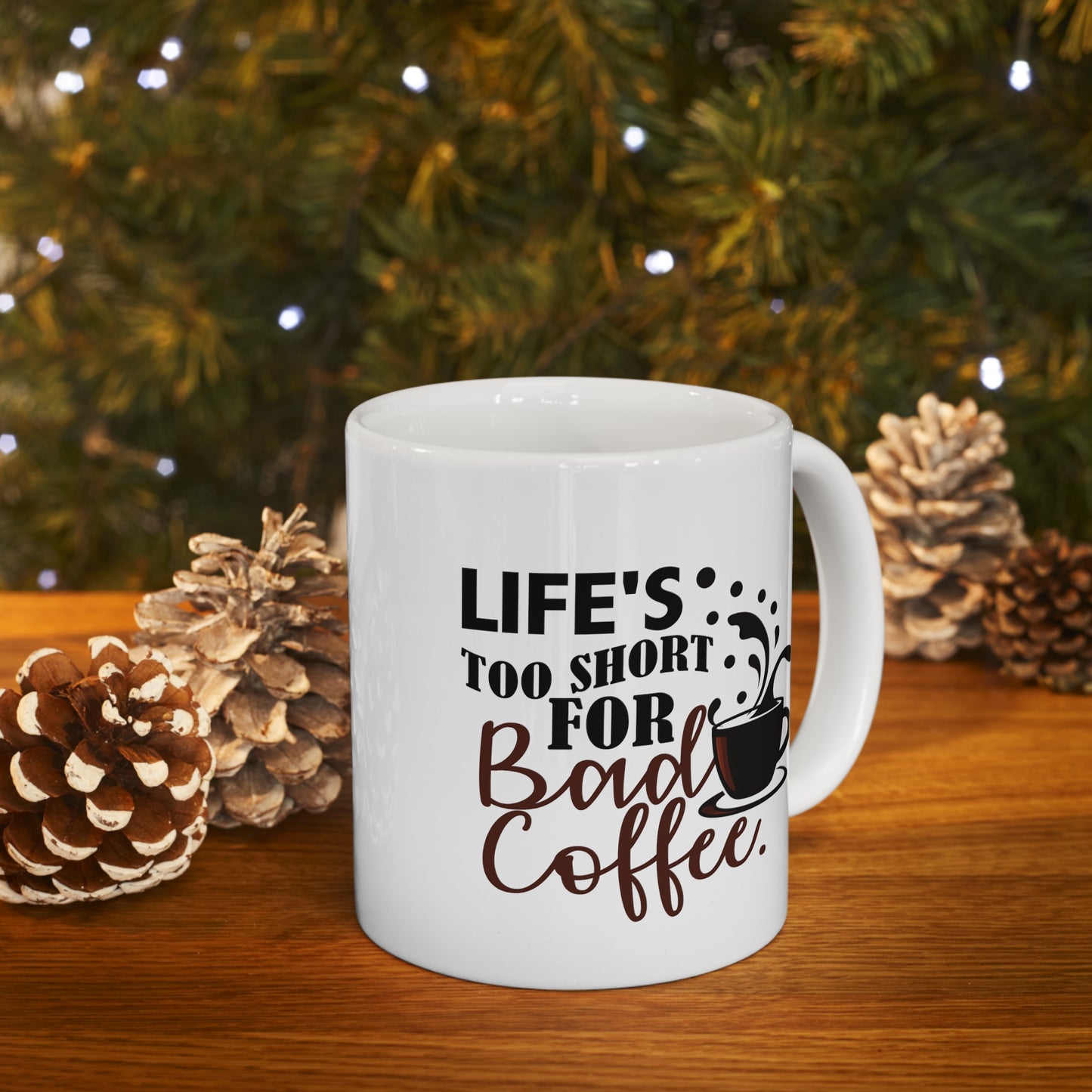 Life's Too Short For Bad Coffe Ceramic Mug 11oz