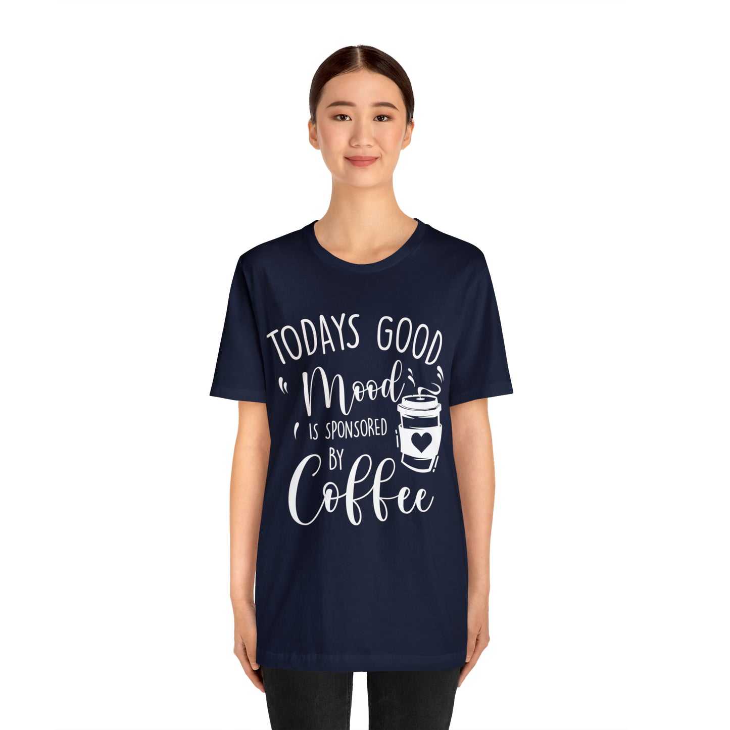 Todays Good Mood Is Sponsored By Coffe Unisex Jersey Short Sleeve Tee