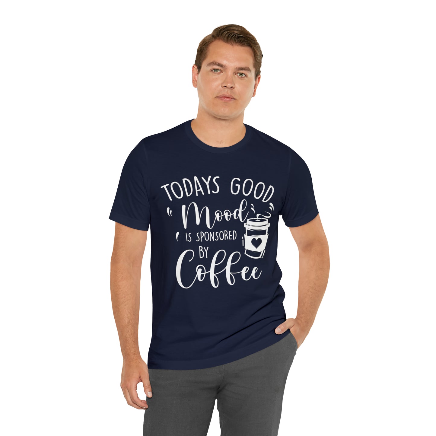 Todays Good Mood Is Sponsored By Coffe Unisex Jersey Short Sleeve Tee