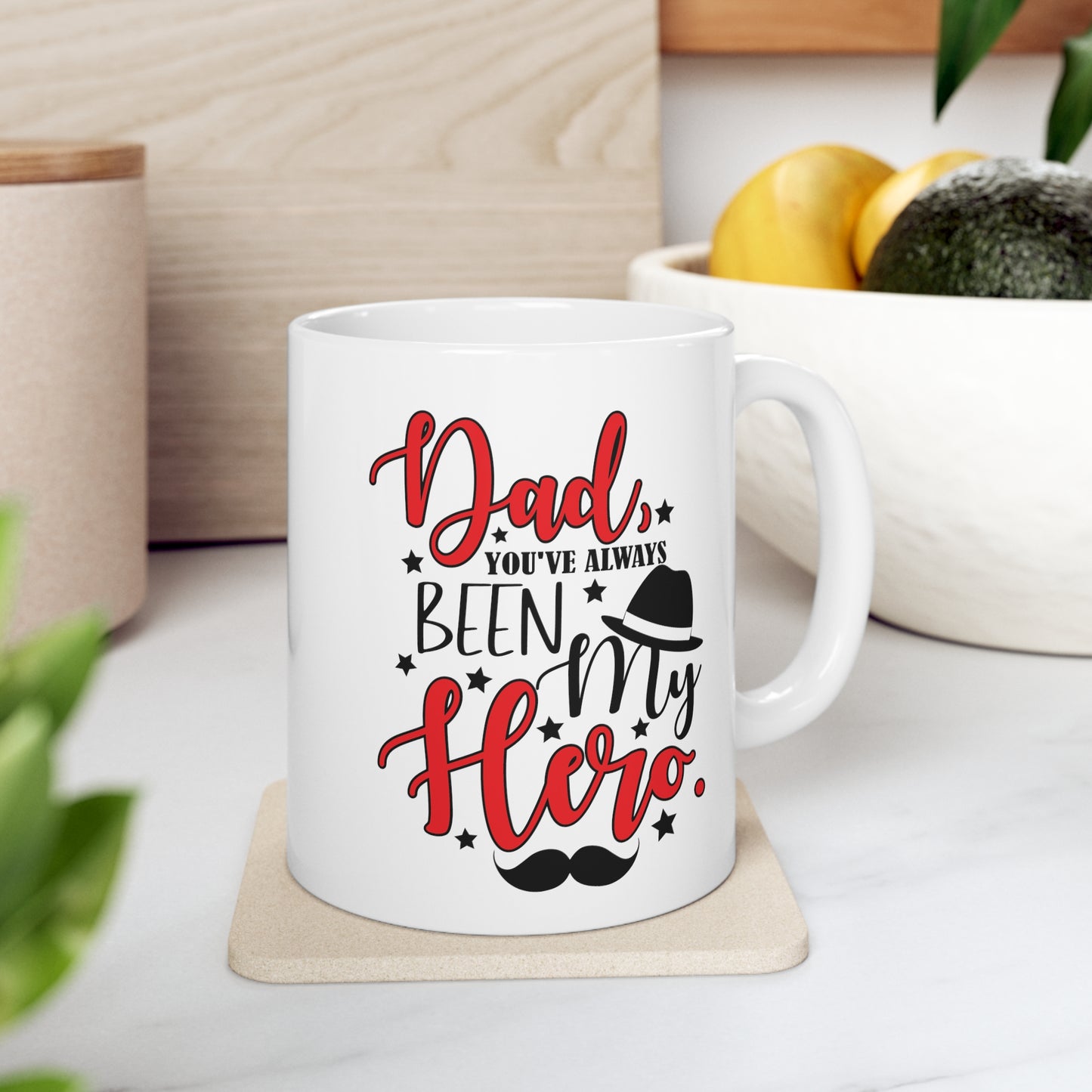 Dad You've Always Been My Hero Ceramic Mug 11oz