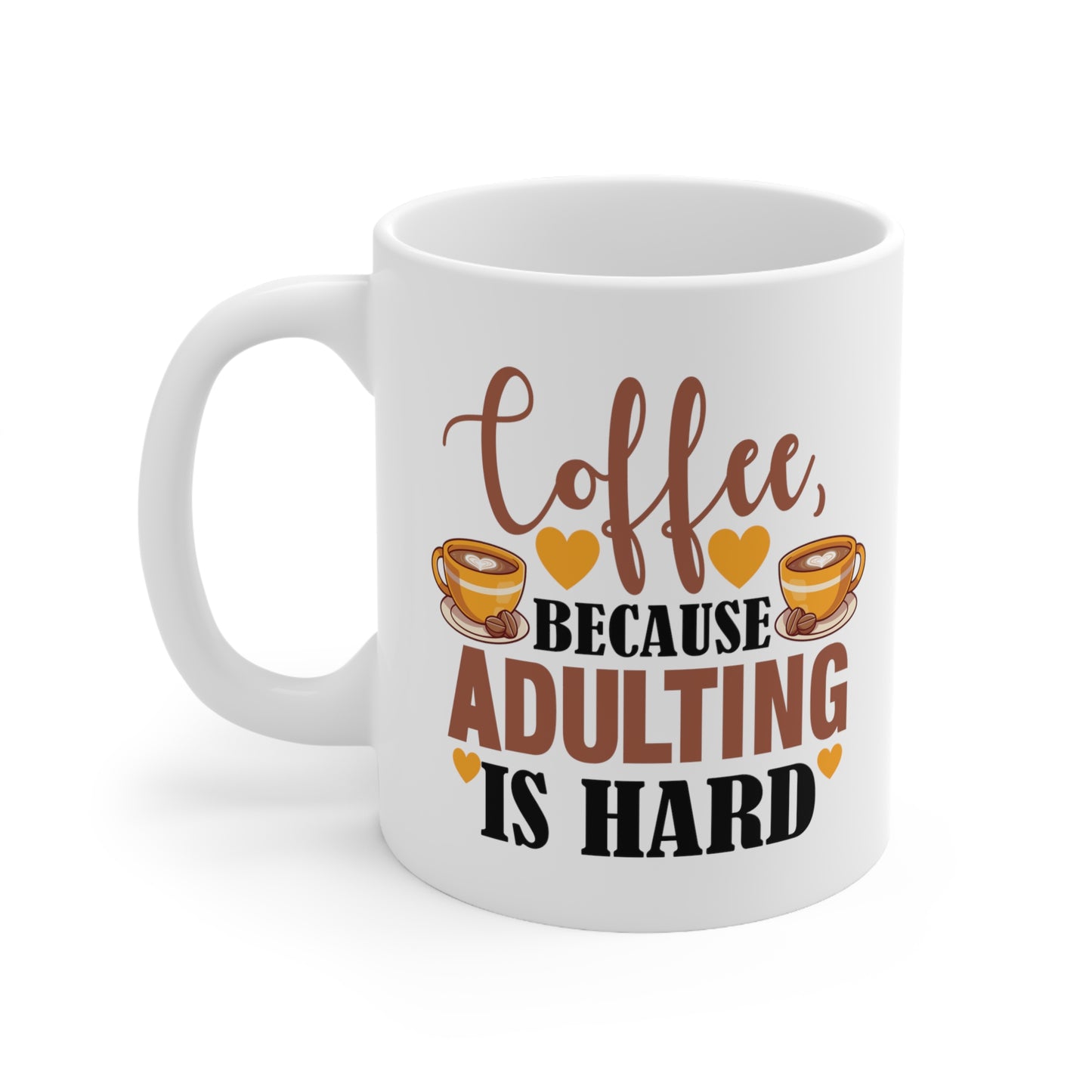 Coffe Because Adulting Is Hard Ceramic Mug 11oz