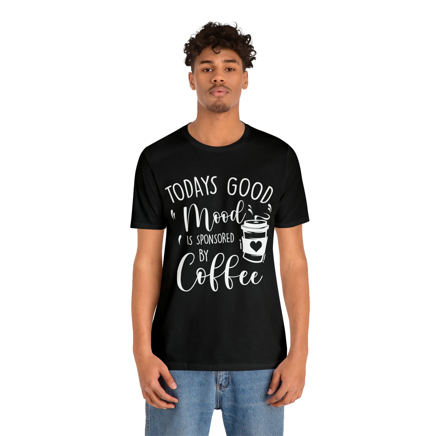 Todays Good Mood Is Sponsored By Coffe Unisex Jersey Short Sleeve Tee