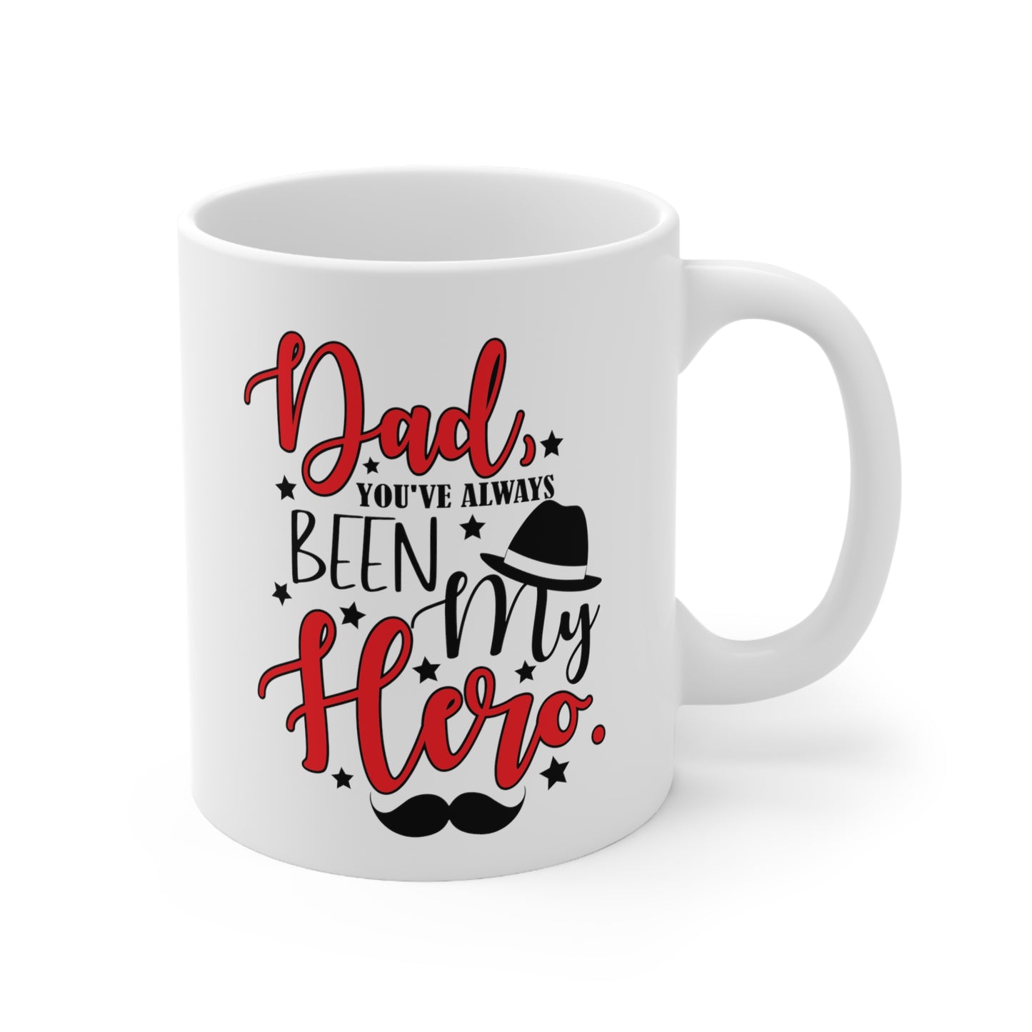 Dad You've Always Been My Hero Ceramic Mug 11oz