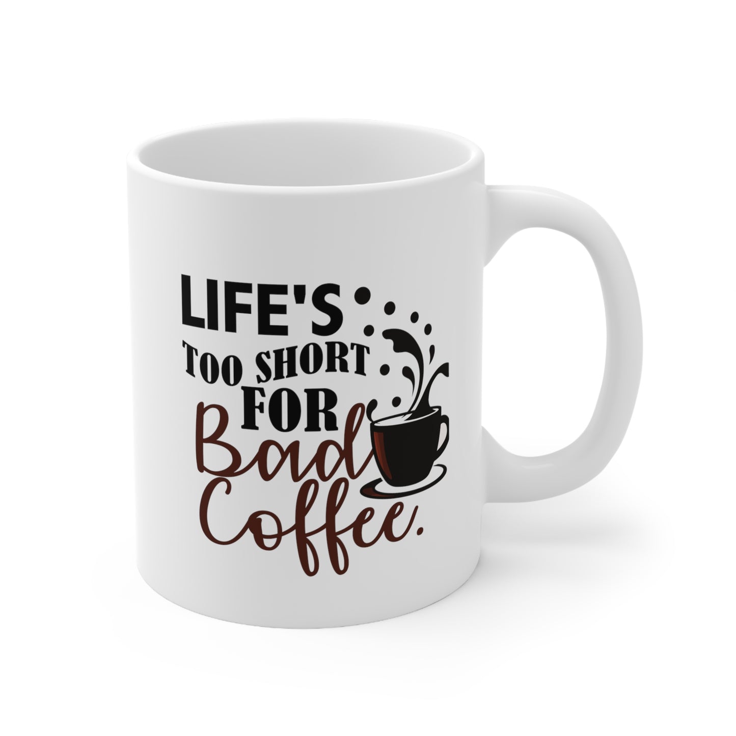 Life's Too Short For Bad Coffe Ceramic Mug 11oz