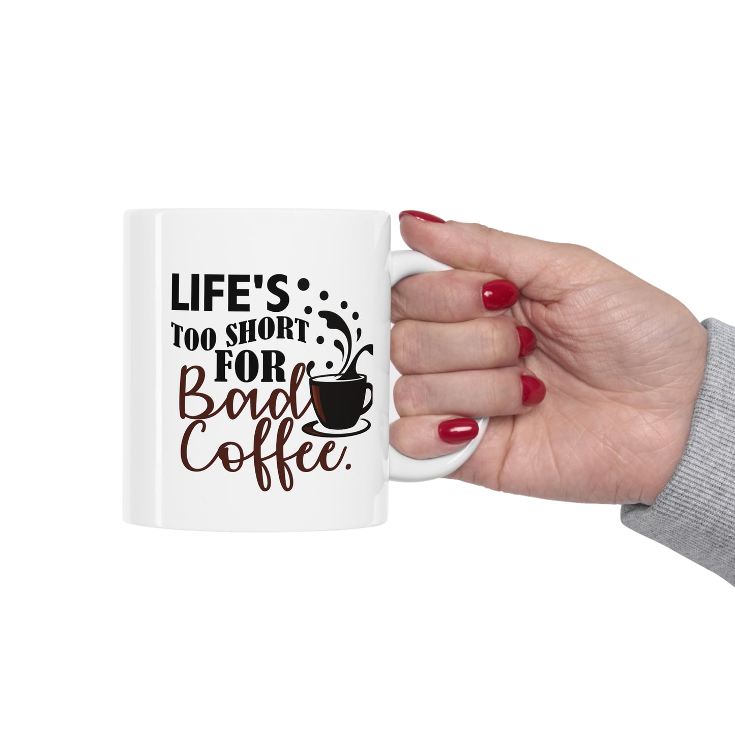 Life's Too Short For Bad Coffe Ceramic Mug 11oz