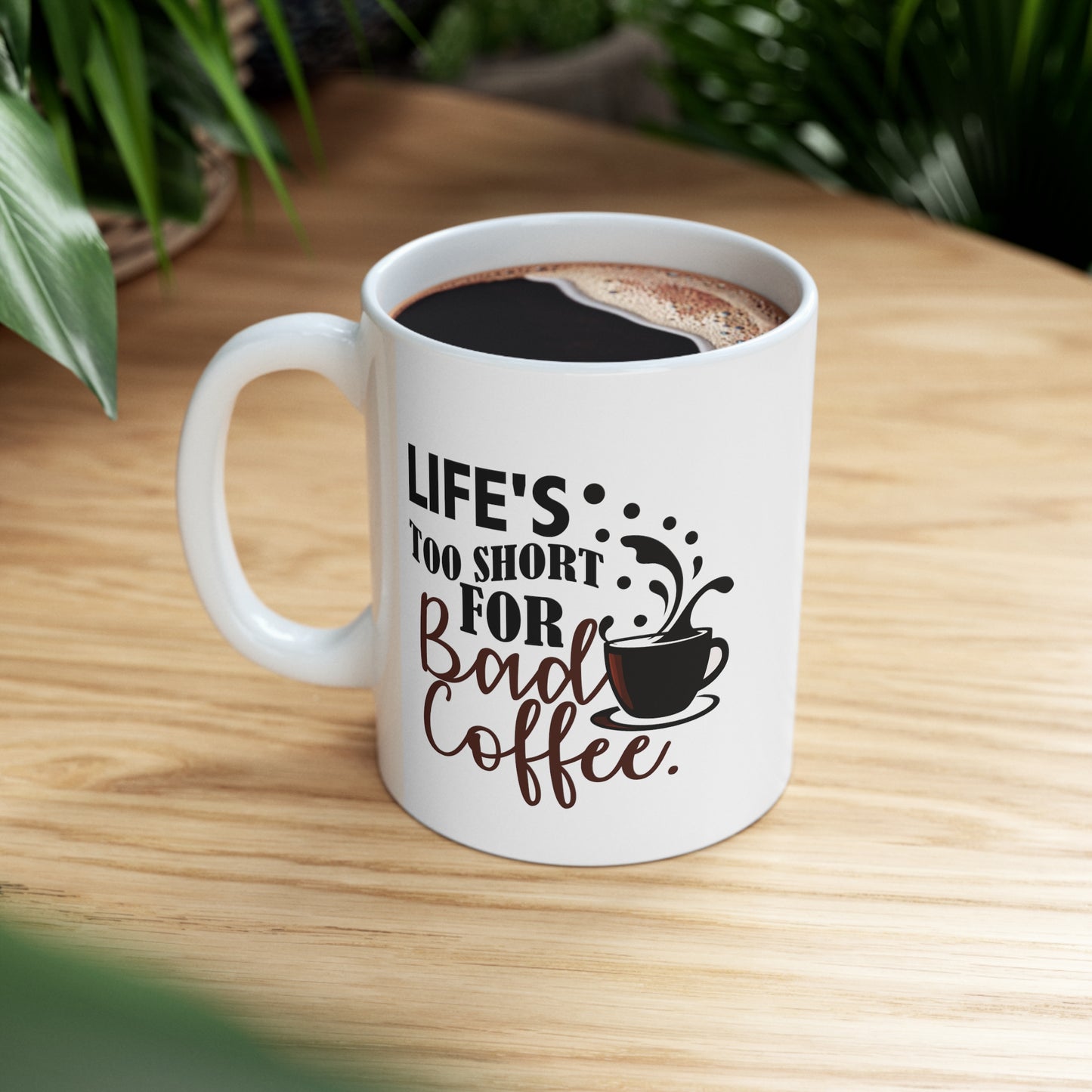 Life's Too Short For Bad Coffe Ceramic Mug 11oz