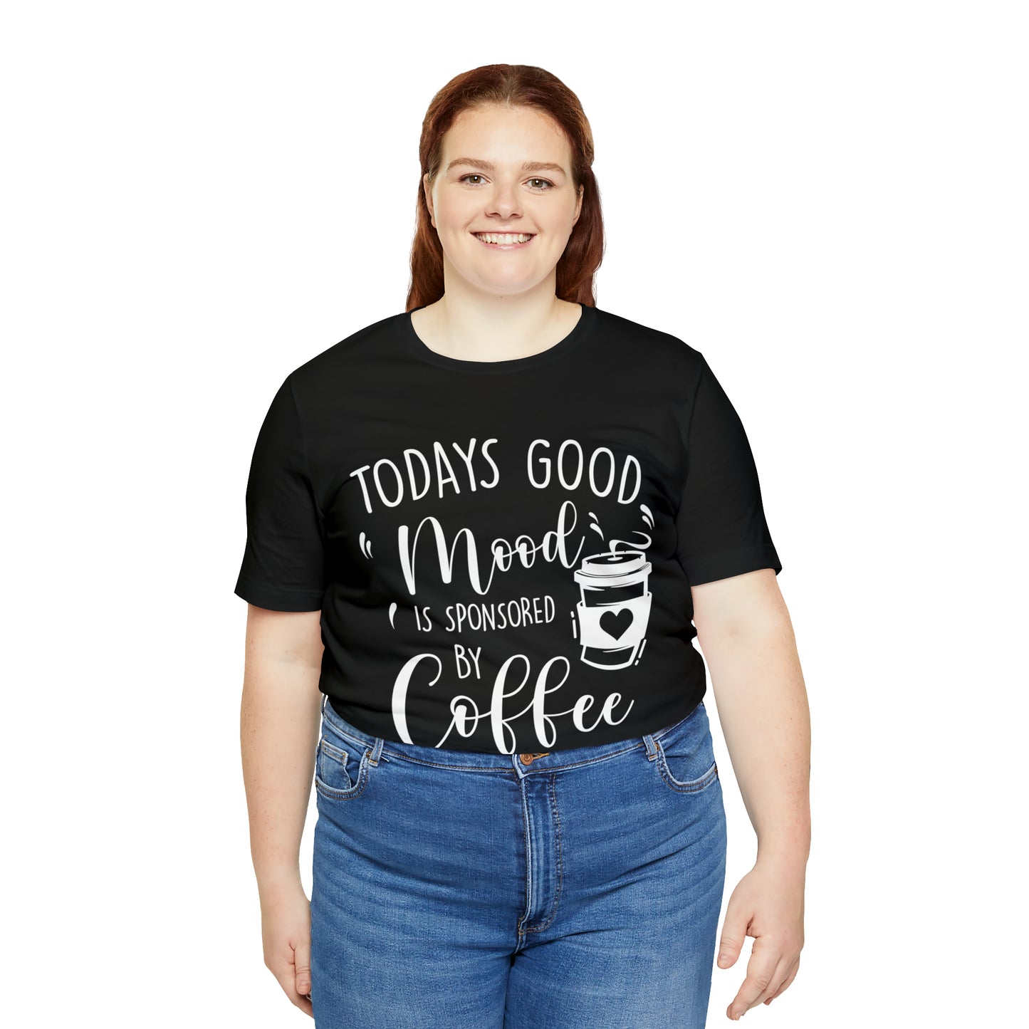 Todays Good Mood Is Sponsored By Coffe Unisex Jersey Short Sleeve Tee