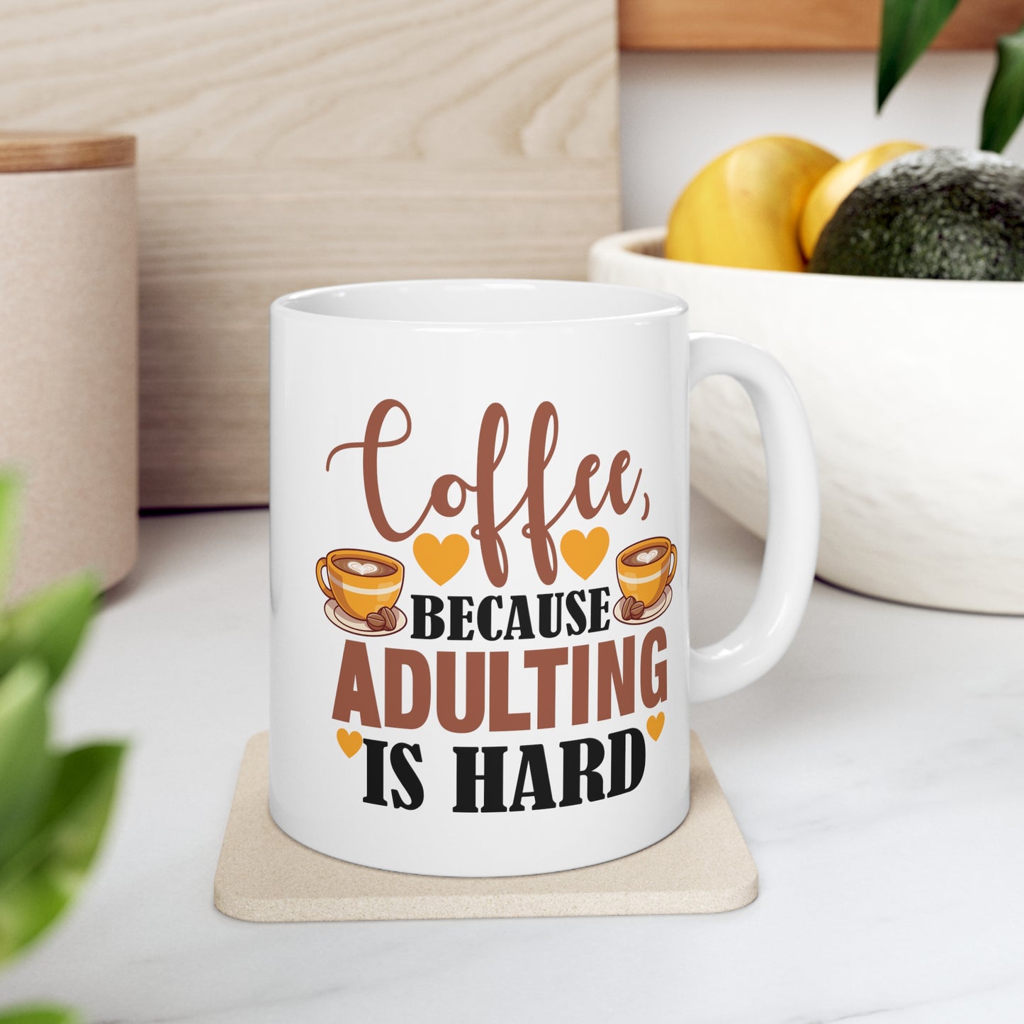 Coffe Because Adulting Is Hard Ceramic Mug 11oz