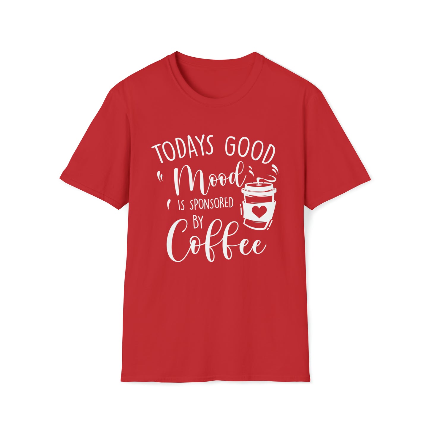 Todays Good Mood Is Sponsored By Coffe Unisex Softstyle T-Shirt