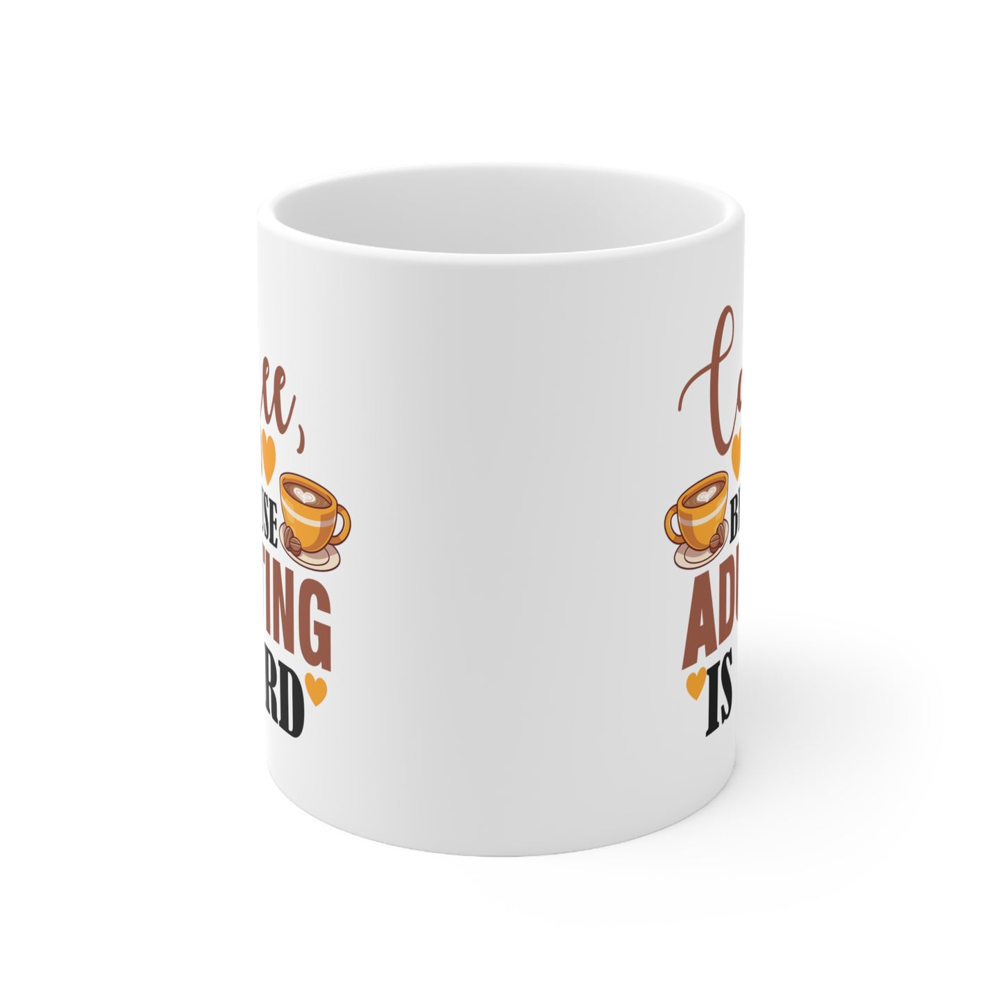 Coffe Because Adulting Is Hard Ceramic Mug 11oz