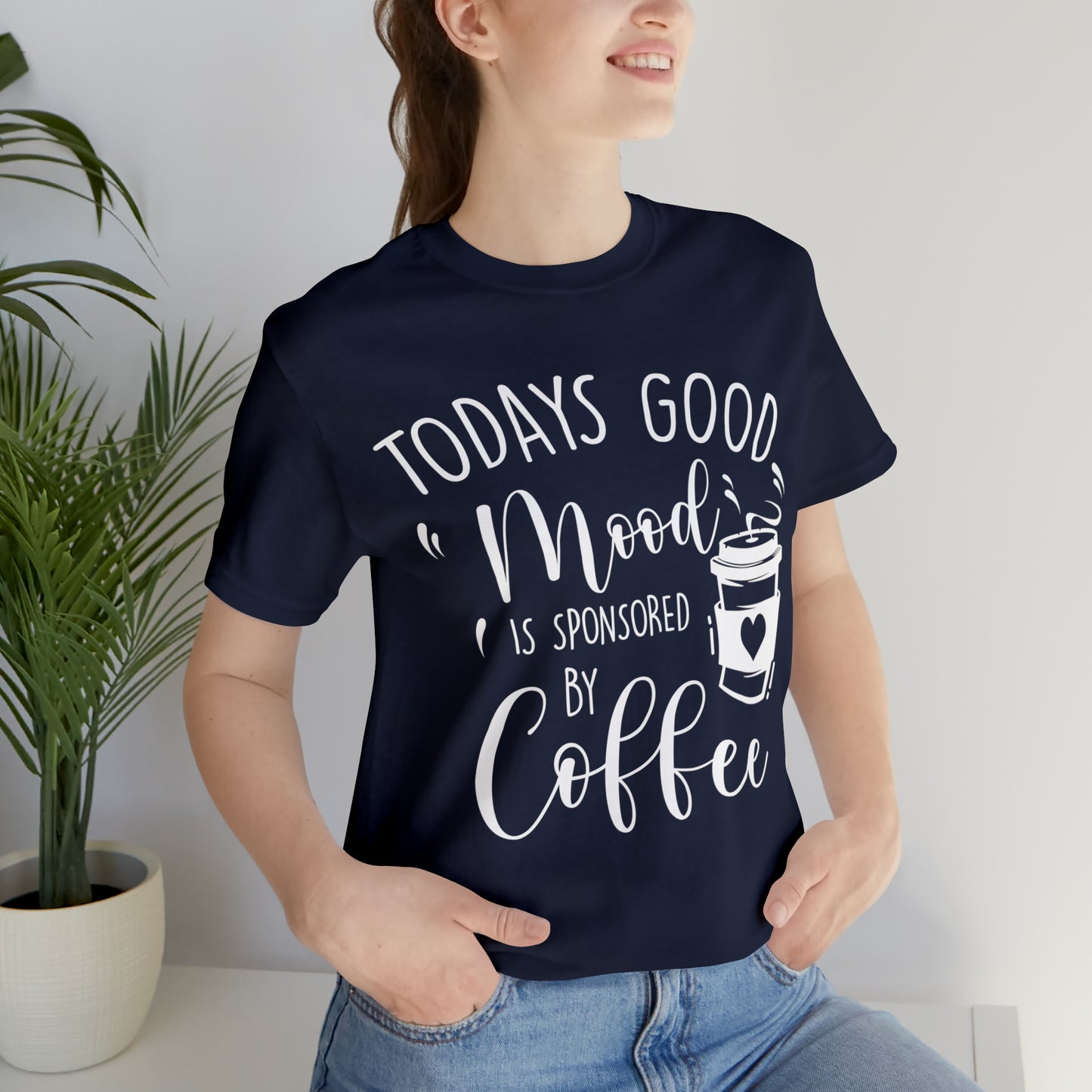 Todays Good Mood Is Sponsored By Coffe Unisex Jersey Short Sleeve Tee