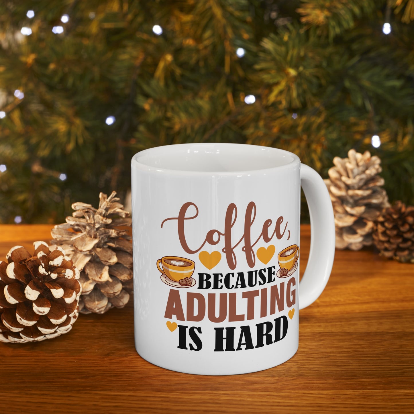 Coffe Because Adulting Is Hard Ceramic Mug 11oz